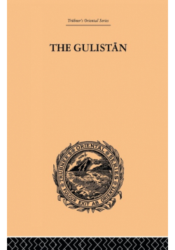 The Gulistan; or Rose-Garden of Shekh Muslihu'D-Din Sadi Shiraz