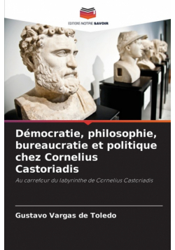 Démocratie, philosophie, bureaucratie et politique chez Cornelius Castoriadis