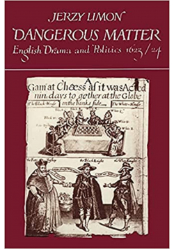 Dangerous Matter English Drama and Politics in 1623 / 24