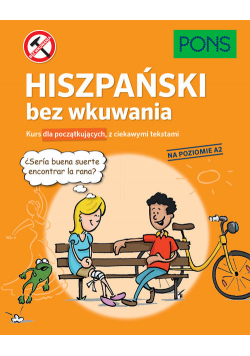 Hiszpański bez wkuwania PONS Kurs dla początkujących z ciekawymi opowiadaniami Poziom A2