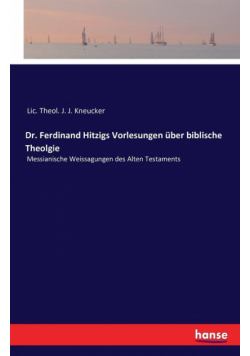 Dr. Ferdinand Hitzigs Vorlesungen über biblische Theolgie