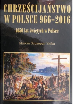 Chrześcijaństwo w Polsce 966 2016 1050 lat świętych w Polsce NOWA