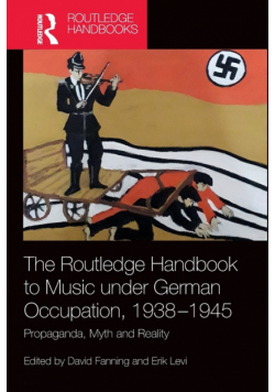 The Routledge Handbook to Music under German Occupation, 1938-1945
