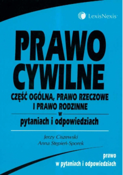 Prawo cywilne Część ogólna prawo rzeczowe i prawo rodzinne w pytaniach i odpowiedziach