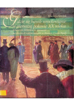 Gdzie się bawili wrocławianie w pierwszej połowie XX wieku