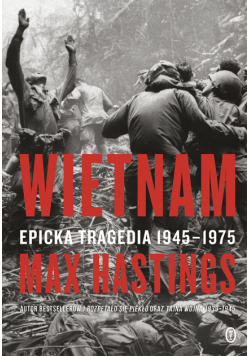 Wietnam. Epicka tragedia 1945-1975