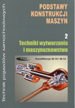 Podstawy konstrukcji maszyn część 2 Techniki wytwarzania i maszynoznawstwo