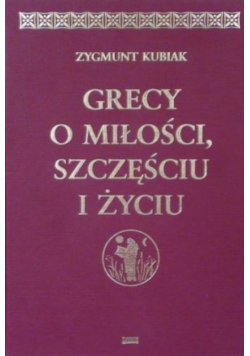 Grecy o miłości szczęściu i życiu