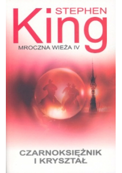 King Stephen - Mroczna wieża T.4 Czarnoksiężnik i Kryształ