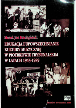 Edukacja i upowszechnianie kultury muzycznej w Piotrkowie Trybunalskim w latach 1945 1989
