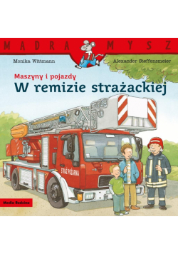 Maszyny i pojazdy. W remizie strażackiej. Mądra Mysz