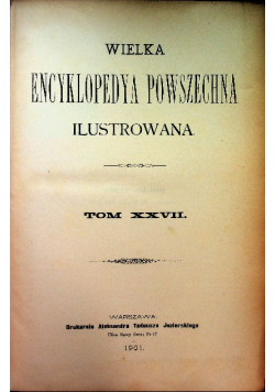 Wielka Encyklopedia Powszechna Ilustrowana Tom XXVII 1901 r.