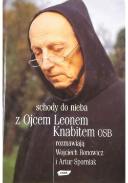 Schody do nieba Z Ojcem Leonem Knabitem OSB rozmawiają Wojciech Bonowicz i Artur Sporniak plus dedykacja Bonowicza