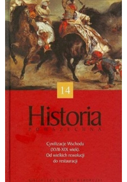 Historia powszechna Tom 14 Cywilizacje Wschodu XVII  -  XIX wiek Od wielkich rewolucji do restauracji