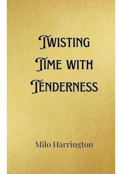 Twisting Time with Tenderness