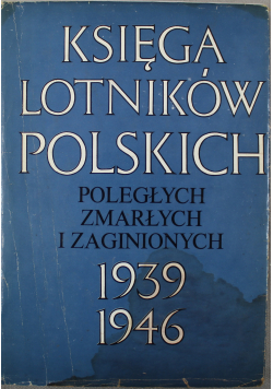 Księga Lotników Polskich Poległych zmarłych i zaginionych 1939 1946