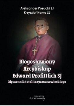 Błogosławiony Arcybiskup Edward Profittlich SJ - Męczennik totalitaryzmu sowieckiego