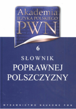 Akademia Języka Polskiego PWN tom 6 Słownik poprawnej polszczyzny