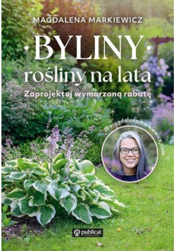 Byliny: rośliny na lata. Zaprojektuj wymarzoną...