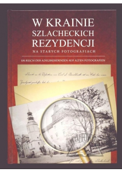 W krainie szlacheckich rezydencji na starych fotografiach