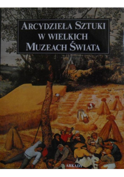 Arcydzieła sztuki w wielkich muzeach  świata