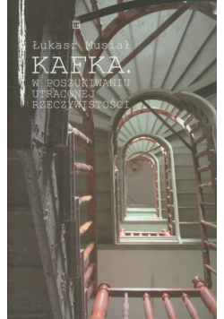 Kafka: w poszukiwaniu utraconej rzeczywistości