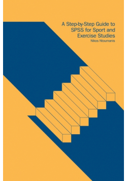 A Step-by-Step Guide to SPSS for Sport and Exercise Studies