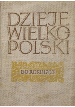 Dzieje Wielkopolski do roku 1793 Tom I