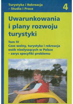 Uwarunkowania i plany rozwoju turystyki Tom 4