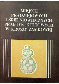 Miejsce prawdziejowych i średniowiecznych praktyk kultowych w kruszy zamkowej
