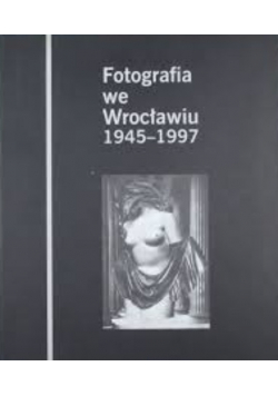Fotografia we Wrocławiu 1945-1997