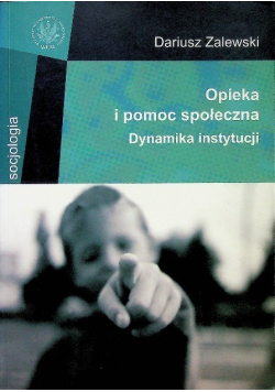 Opieka i pomoc społeczna Dynamika instytucji