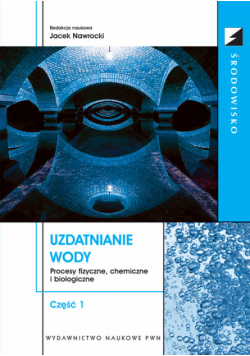 Uzdatnianie wody Procesy fizyczne, chemiczne i biologiczne t.1