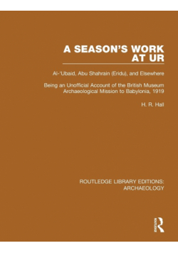 A Season's Work at Ur, Al-'Ubaid, Abu Shahrain-Eridu-and Elsewhere