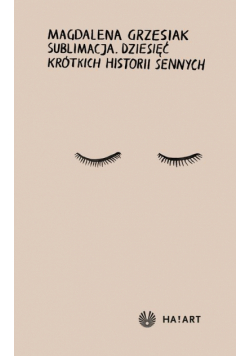 Sublimacja. Dziesięć krótkich historii sennych