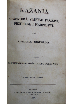 Kazania adwentow świętne passyjne przygodne i pogrzebowe 1857 r.