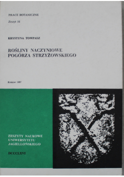 Prace Botaniczne Zeszyt 16 Rośliny naczyniowe podgórza Strzyżowskiego