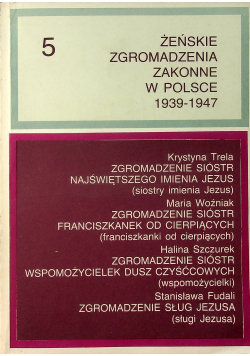 Żeńskie zgromadzenia zakonne w Polsce 1939 1947 tom 5