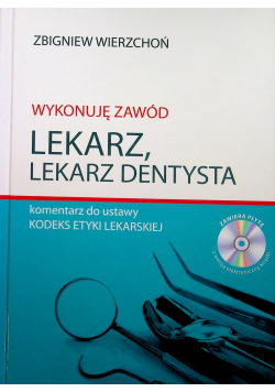 Wykonuję zawód lekarz Lekarz dentysta Komentarz do ustawy Kodeks etyki lekarskiej