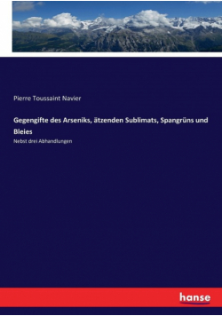 Gegengifte des Arseniks, ätzenden Sublimats, Spangrüns und Bleies