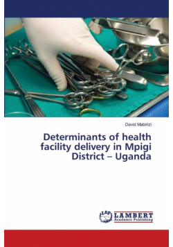 Determinants of health facility delivery in Mpigi District - Uganda