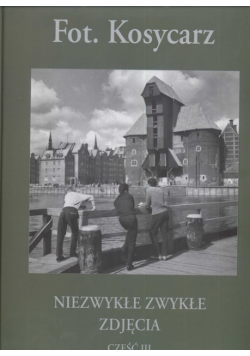 Fot. Kosycarz Niezwykłe zwykłe zdjęcia Część 3