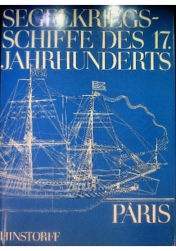Segelkriegsschiffe des 17. [siebzehnten] Jahrhunderts : von d. , Couronne, z. , Royal Louis, / Paris. [Hrsg. von Ernest Henriot u. Luise Langendorf]