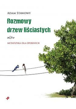 Rozmowy drzew liściastych albo metafizyka dla opornych