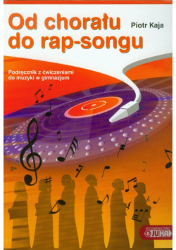 Od chorału do rap-songu Podręcznik z ćwiczeniami do muzyki
