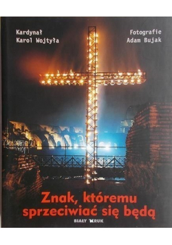 Znak któremu sprzeciwiać się będą
