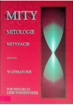 Mity Mitologie Mityzacje w literaturze