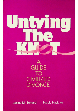 Untying The knot A guide to civilized divorce