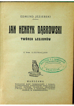 Jan Henryk Dąbrowski Twórca legjonów 1918 r.