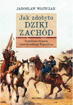 Jak zdobyto Dziki Zachód Prawdziwa historia